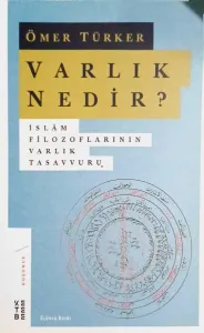 Varlık Nedir? İslam Filozoflarının Varlık Tasavvuru