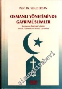 Osmanlı Yönetiminde Gayrimüslimler: Kuruluştan Tanzimat'a Kadar Sosyal, Ekonomik ve Hukuki Durumları CİLTLİ -