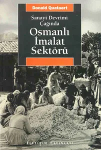 Sanayi Devrimi Çağında Osmanlı İmalat Sektörü