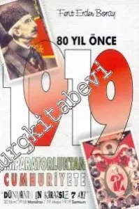 80 Yıl Önce 1919: İmparatorluktan Cumhuriyete Dünyanın En Kararsız 7 Ayı -         2001