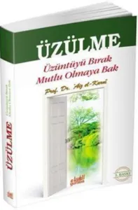Üzülme; Üzüntüyü Bırak Mutlu Olmaya Bak