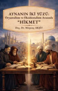 Aynanın İki Yüzü : Oryantalizm ve Oksidentalizm Arasında ''Hikmet''