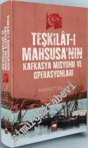 Teşkilat-ı Mahsusa'nın Kafkasya Misyonu ve Operasyonları CİLTLİ -