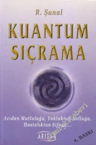 Kuantum Sıçrama: Acıdan Mutluluğa Yokluktan Bolluğa Hastalıktan Şifaya -        2008