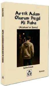 ARTIK ADAM OLURUM DEĞİL Mİ BABA?
