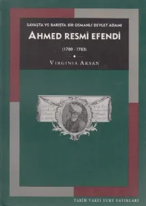 Ahmed Resmi Efendi (1700-1783); Savaşta ve Barışta Bir Osmanlı Devlet Adamı