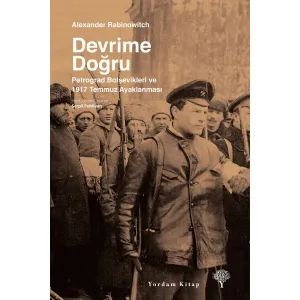 DEVRİME DOĞRU Petrograd Bolşevikleri ve 1917 Temmuz Ayaklanması