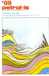 89 Petrol - İş : Türkiye Petrol, Kimya, Lastik İşçileri Sendikası = Year Book For 1989 Petroleum Chemical Rubber Workers Union Of Turkey -