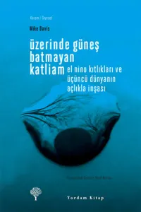 Üzerinde Güneş Batmayan Katliam; El Nino Kıtlıkları ve Üçüncü Dünyanın Açlıkla İnşası