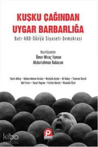 Kuşku Çağından Uygar Barbarlığa; Batı- Abd  Dünya Siyaseti-Demokrasi