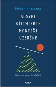 Sosyal Bilimlerin Mantığı Üzerine - Jürgen Habermas