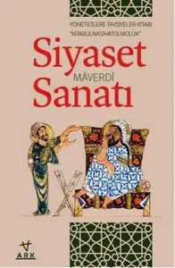 Siyaset Sanatı / Kitabû'l Nasihatû'l Mülk; Yöneticilere Tavsiyeler Kitabı