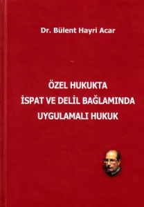 Özel Hukukta İspat ve Delil Bağlamında Uygulamalı Hukuk