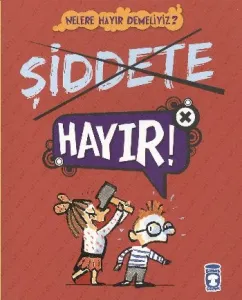 Şiddete Hayır - Nelere Hayır Demeliyiz