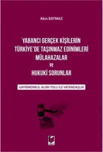 Yabancı Gerçek Kişilerin Türkiye'de Taşınmaz Edinimleri Mülahazalar ve Hukuki Sorunlar