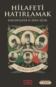 Hilafeti Hatırlamak; İslamcılık Tartışmaları Işığında
