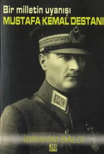Bir Milletin Uyanışı Mustafa Kemal Destanı