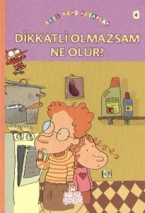 Akıl Küpü Kitaplar-4 Dikkatli Olmazsam Ne Olur