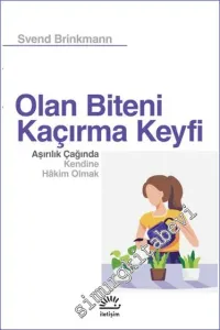 Olan Biteni Kaçırma Keyfi Aşırılık Çağında Kendine Hakim Olmak -