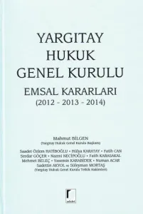 Yargıtay Hukuk Genel Kurulu Emsal Kararları ( 2012- 2013- 2014 )