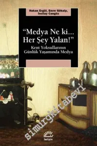 Medya Ne Ki Her Şey Yalan : Kent Yoksullarının Günlük Yaşamında Medya -