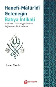 Hanefi- Maturidi Geleneğin Batıya İntikali ;El-Akidetü't-Tahaviyye Şerhleri Bağlamında Bir İnceleme