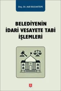 Belediyenin İdari Vesayete Tabi İşlemleri
