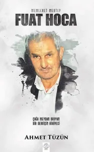Fuat Hoca; Çağa Meydan Okuyan Bir Dervişin Hikayesi