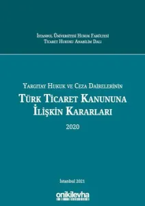 Yargıtay Hukuk ve Ceza Dairelerinin Türk Ticaret Kanununa İlişkin Kararları 2020