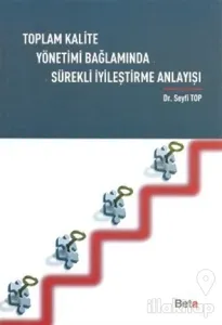 Toplam Kalite Yönetimi Bağlamında Sürekli İyileştirme Anlayışı