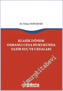 Klasik Dönem Osmanlı Ceza Hukukunda Tazir Suç ve Cezaları -         2023