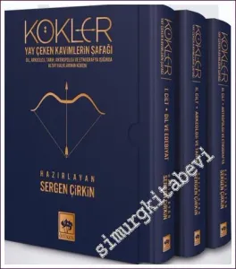 Kökler Yay Çeken Kavimlerin Şafağı : Dil Arkeoloji Tarih Antropoloji ve Etnografya Işığında Altay Halklarının Kökeni 3 Cilt TAKIM -
