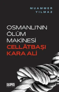 OSMANLI’NIN ÖLÜM MAKİNESİ CELLÂTBAŞI KARA ALİ