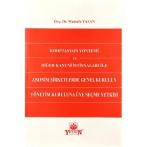 Kooptasyon Yöntemi ve Diğer Kanuni İstisnaları ile Anonim Şirketlerde Genel Kurulun Yönetim Kuruluna Üye Seçme Yetkisi