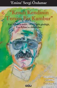 Kendi Kendinin Terzisi Bir Kambur: Ece Ayhanlı Anılar 1974 Zürih Günlüğü, Ece Ayhan'ın Mektupları -