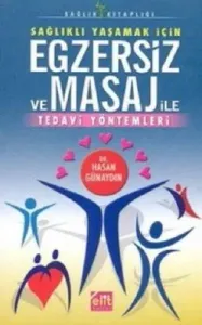 Sağlıklı Yaşamak İçin Egzersiz ve Masaj ile Tedavi Yöntemleri Hasan Günaydın Elit Kültür 9789944995245