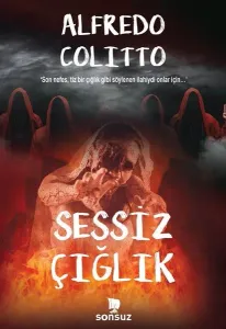 Sessiz Çığlık;‘Son nefes, tiz bir çığlık gibi söylenen ilahiydi onlar için…’