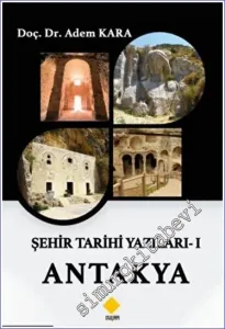 Şehir Tarihi Yazıları - 1 Antakya -        2022