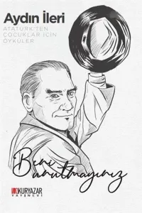 Atatürk'ten Çocuklar İçin Öyküler; Beni Unutmayınız