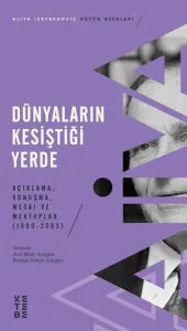 Dünyaların Kesiştiği Yerde;Açıklama, Konuşma, Mesaj ve Mektuplar (1990-2003)