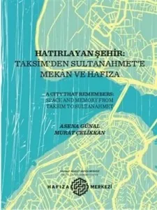 Hatırlayan Şehir: Taksim’den Sultanahmet’e Mekan ve Hafıza