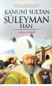 Kanuni Sultan Süleyman Han Dünyaya Nizam Verenler