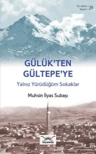Gülük'ten Gültepe'ye Yalnız Yürürdüğüm Sokaklar