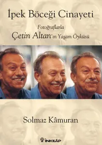 İpek Böceği Cinayeti Fotoğraflarla Çetin Altan'ın Yaşam Öyküsü (Ciltli)