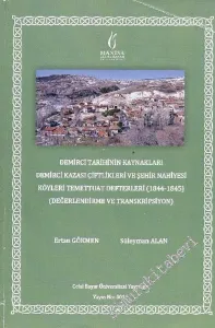 Demirci Tarihinin Kaynakları: Demirci Kazası Çiftlikleri ve Şehir Nahiyesi Köyleri Temettuat Defterleri Değerlendirme ve Transkripsiyon(1844-1845)  -        2016