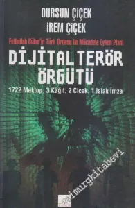 Dijital Terör Örgütü: Fethullah Gülen'in Türk Ordusu ile Mücadele Eylem Planı (1722 Mektup 3 Kağıt 2 Çiçek 1 Islak İmza) -         2015