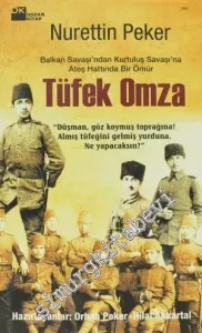 Nurettin Peker: Balkan Savaşı'ndan Kurtuluş Savaşı'na Ateş Hattında Bir Ömür: Tüfek Omza -