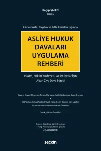 Güncel AYM, Yargıtay ve BAM Kararları Işığında Asliye Hukuk Davaları Uygulama Rehberi Hâkim, Hâkim Yardımcısı ve Avukatlar İçin A'dan Z'ye Dava Süreci
