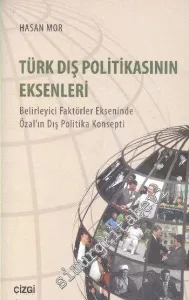 Türk Dış Politikasının Eksenleri: Belirleyici Faktörler Ekseninde Özal'ın Dış Politika Konsepti -         2016