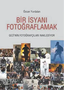 Bir İsyanı Fotoğraflamak; Gezi'nin Fotoğrafçıları Naklediyor